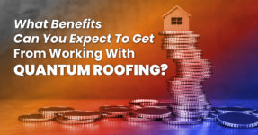 What Benefits Can You Expect To Get From Working With Quantum Roofing?